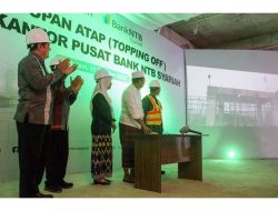 Topping Off Ceremony Proyek Pembangunan Kantor Pusat Bank NTB Syariah