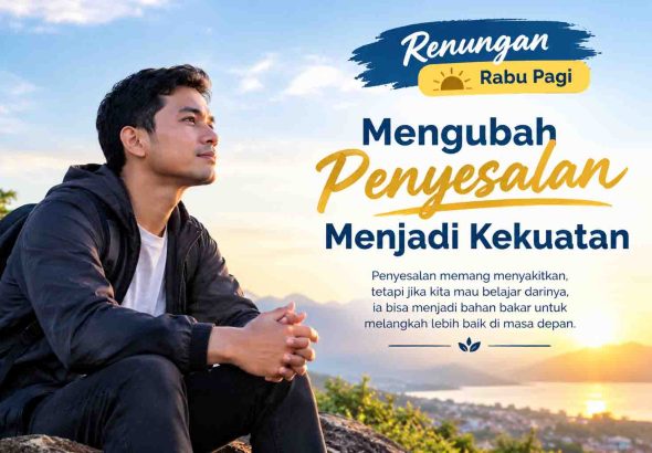 Renungan Pagi Penyesalan Menjadi Kekuatan